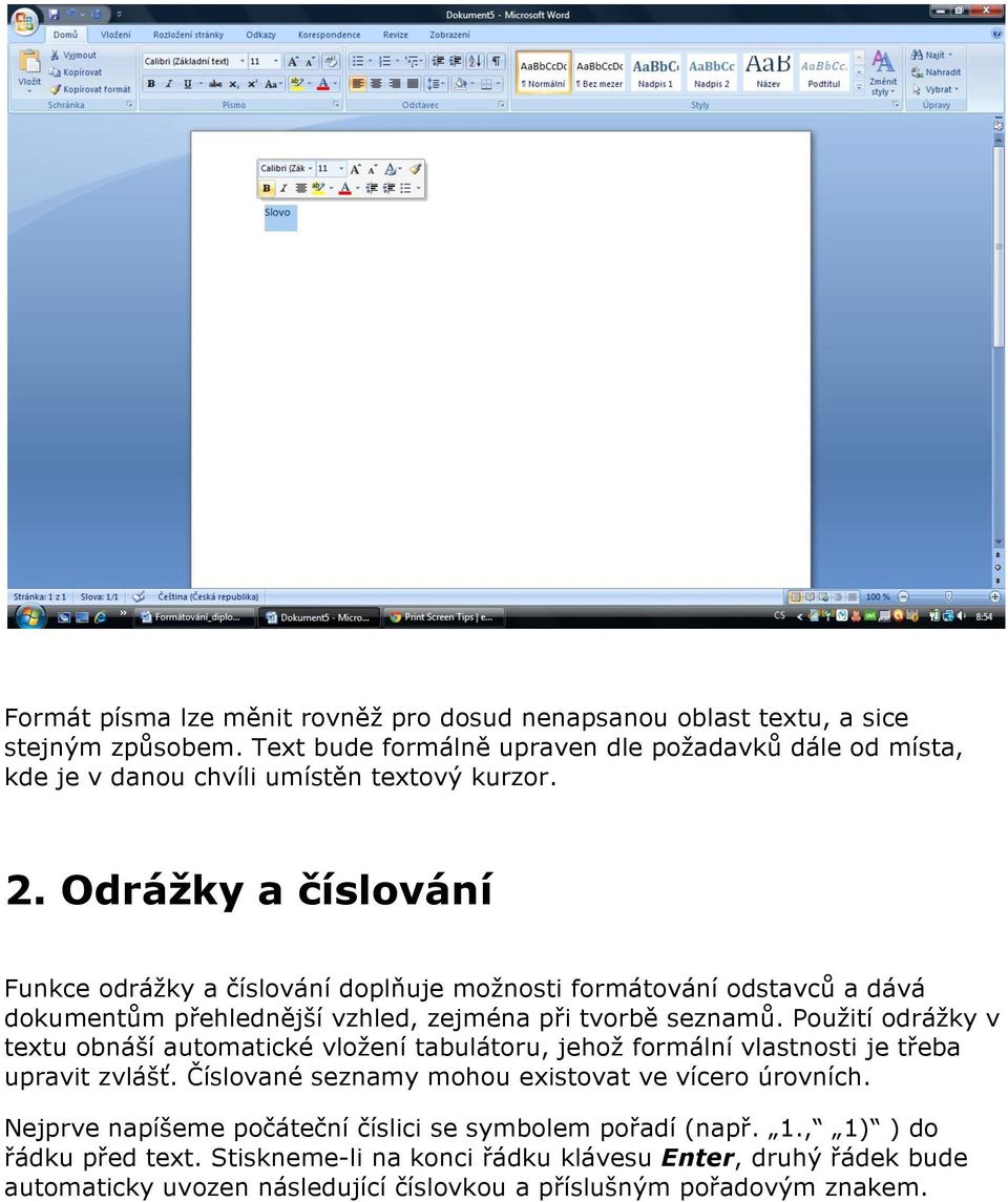 Odrážky a číslování Funkce odrážky a číslování doplňuje možnosti formátování odstavců a dává dokumentům přehlednější vzhled, zejména při tvorbě seznamů.