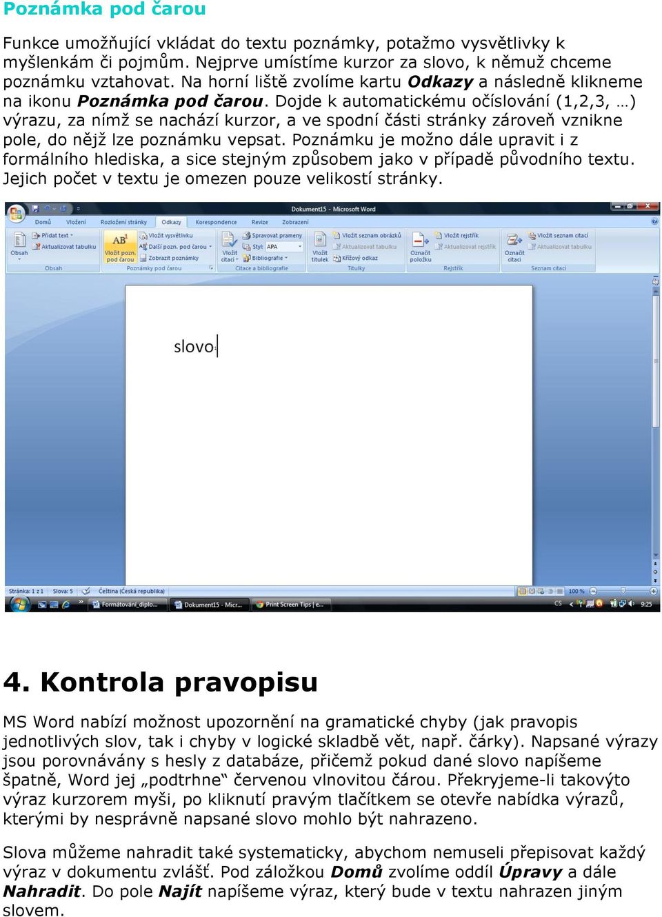 Dojde k automatickému očíslování (1,2,3, ) výrazu, za nímž se nachází kurzor, a ve spodní části stránky zároveň vznikne pole, do nějž lze poznámku vepsat.