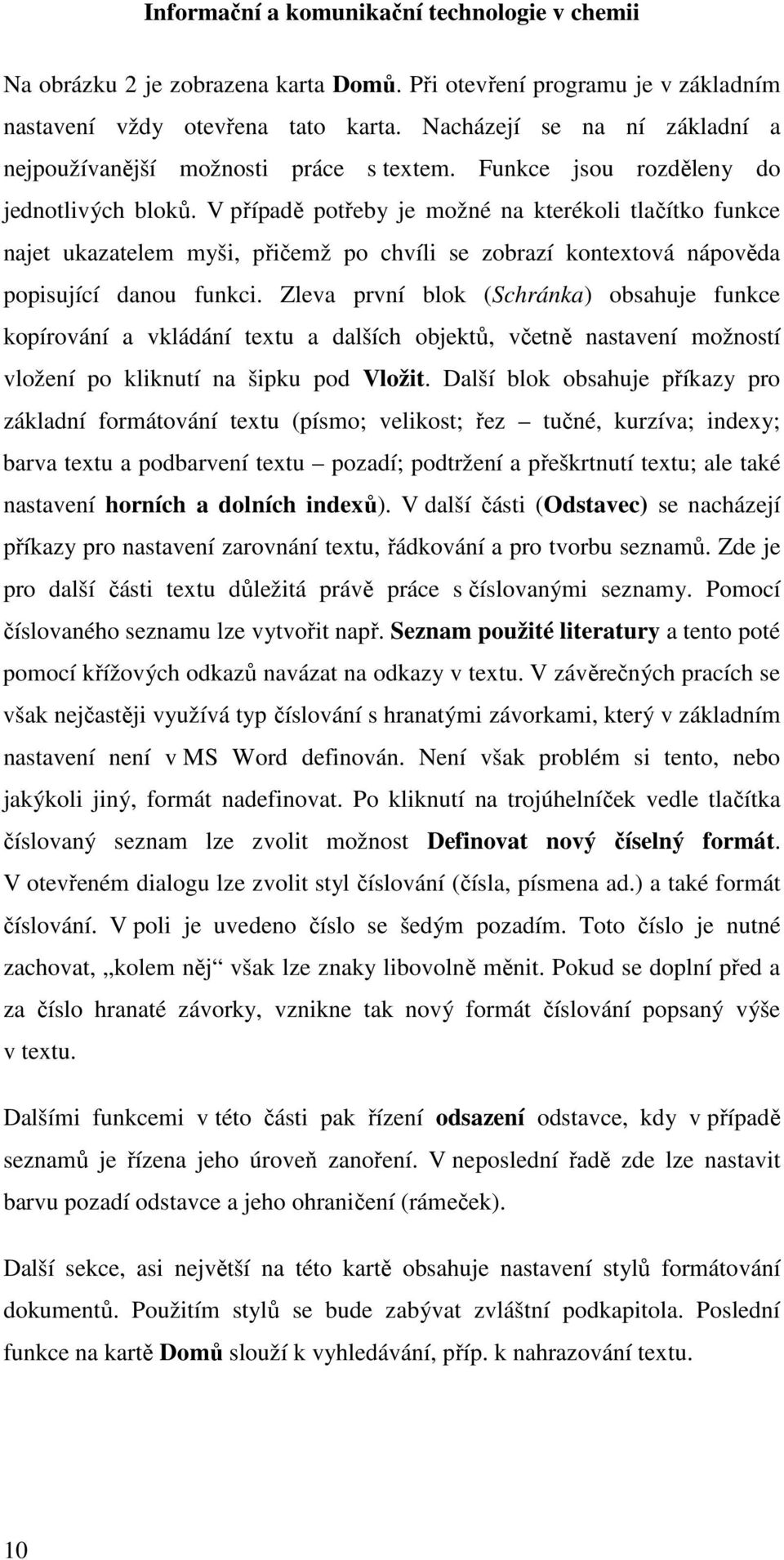 Zleva první blok (Schránka) obsahuje funkce kopírování a vkládání textu a dalších objektů, včetně nastavení možností vložení po kliknutí na šipku pod Vložit.