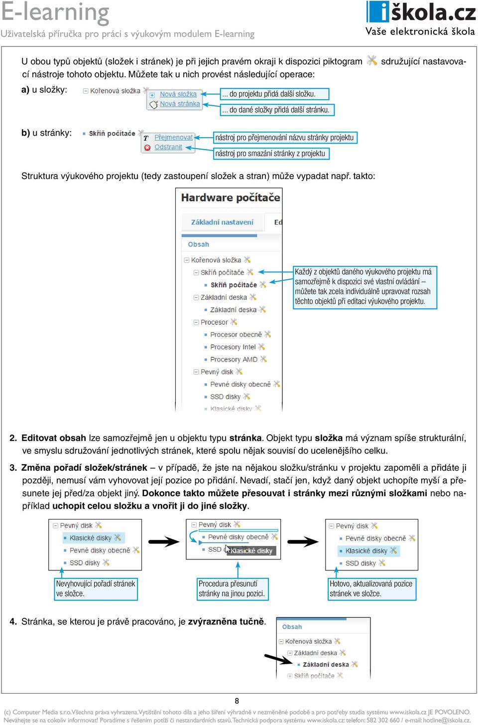 b) u stránky: nástroj pro přejmenování názvu stránky projektu nástroj pro smazání stránky z projektu Struktura výukového projektu (tedy zastoupení složek a stran) může vypadat např.