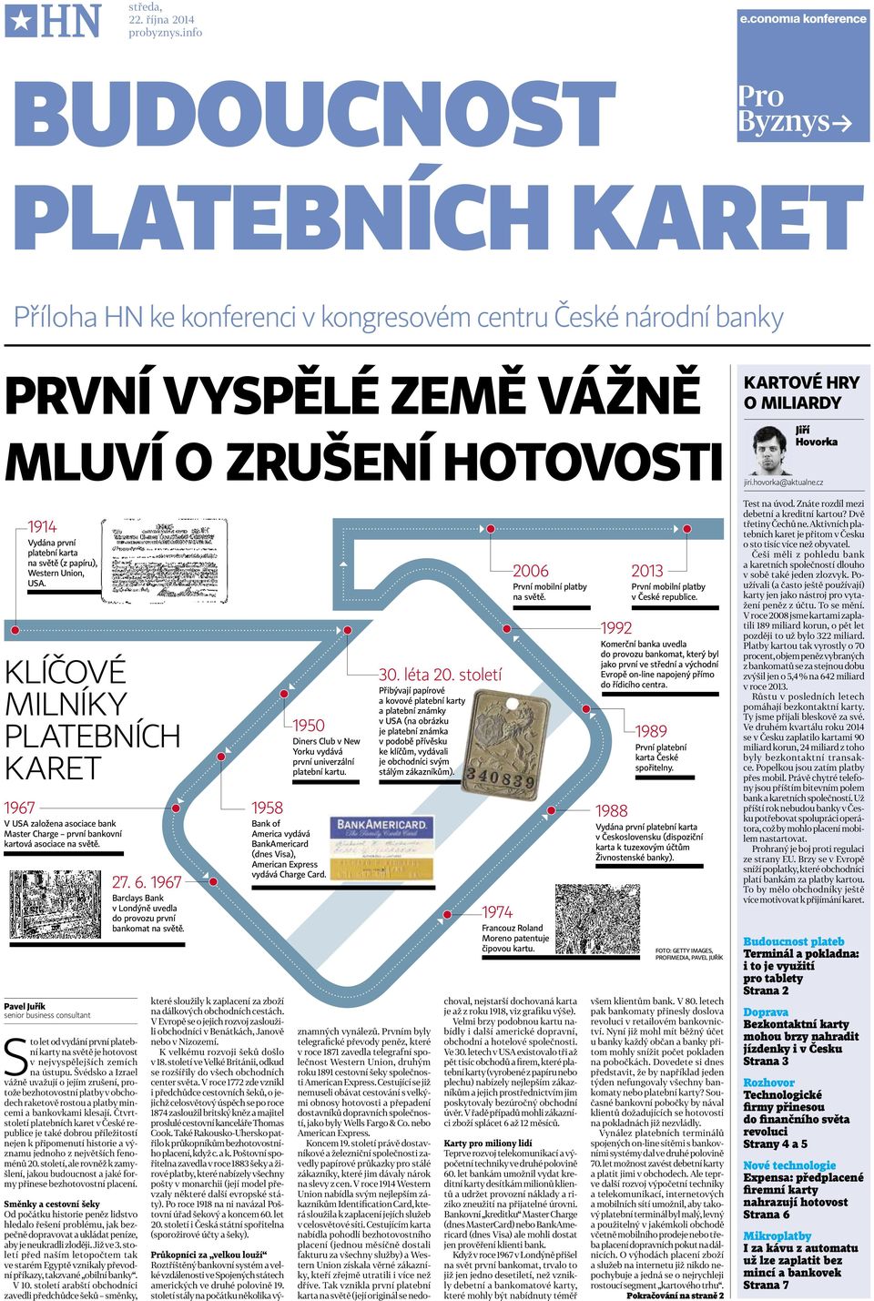 papíru), Western Union, USA. KLÍČOVÉ MILNÍKY PLATEBNÍCH KARET 1967 V USA založena asociace bank Master Charge první bankovní kartová asociace na světě.