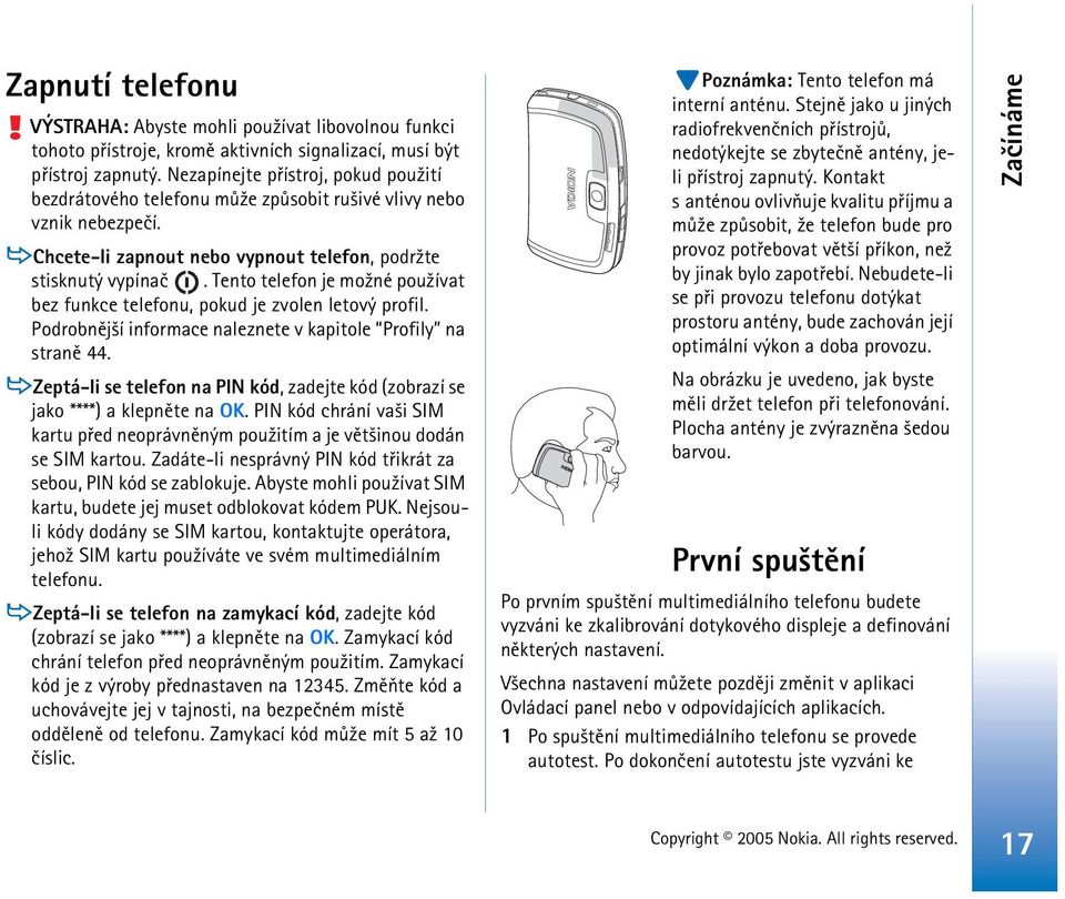 Tento telefon je mo¾né pou¾ívat bez funkce telefonu, pokud je zvolen letový profil. Podrobnìj¹í informace naleznete v kapitole Profily na stranì 44.