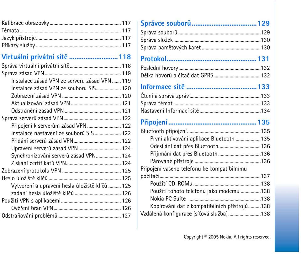 .. 121 Správa serverù zásad VPN... 122 Pøipojení k serverùm zásad VPN... 122 Instalace nastavení ze souborù SIS... 122 Pøidání serverù zásad VPN... 122 Upravení serverù zásad VPN.