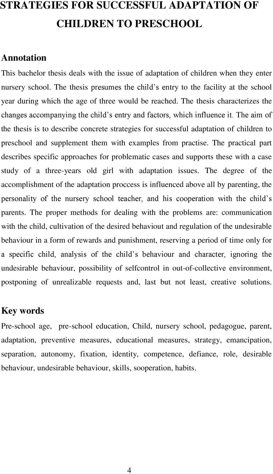 The thesis characterizes the changes accompanying the child s entry and factors, which influence it.