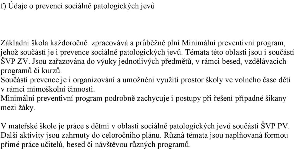 Součástí prevence je i organizování a umoţnění vyuţití prostor školy ve volného čase dětí v rámci mimoškolní činnosti.