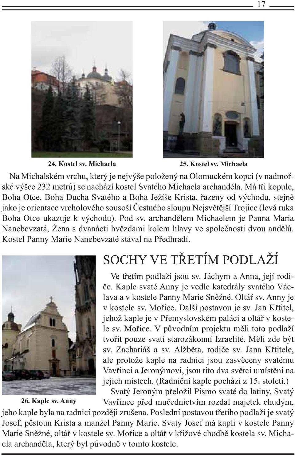 východu). Pod sv. archandělem Michaelem je Panna Maria Nanebevzatá, Žena s dvanácti hvězdami kolem hlavy ve společnosti dvou andělů. Kostel Panny Marie Nanebevzaté stával na Předhradí.