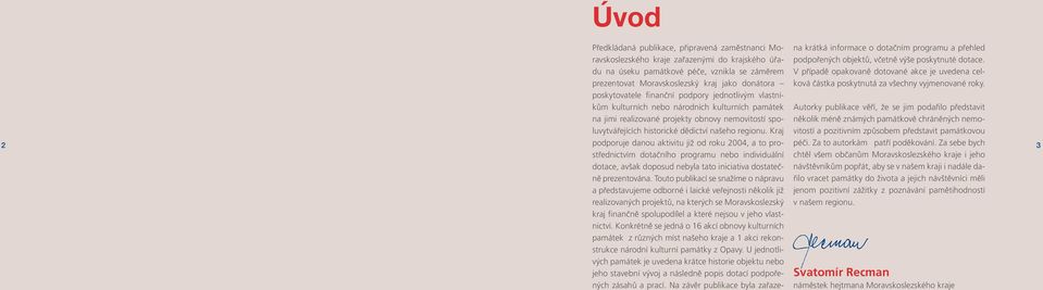 regionu. Kraj 2 podporuje danou aktivitu již od roku 2004, a to prostřednictvím péči. Za to autorkám patří poděkování.