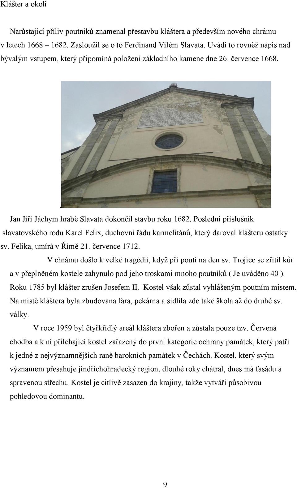 Poslední příslušník slavatovského rodu Karel Felix, duchovní řádu karmelitánů, který daroval klášteru ostatky sv. Felika, umírá v Římě 21. července 1712.