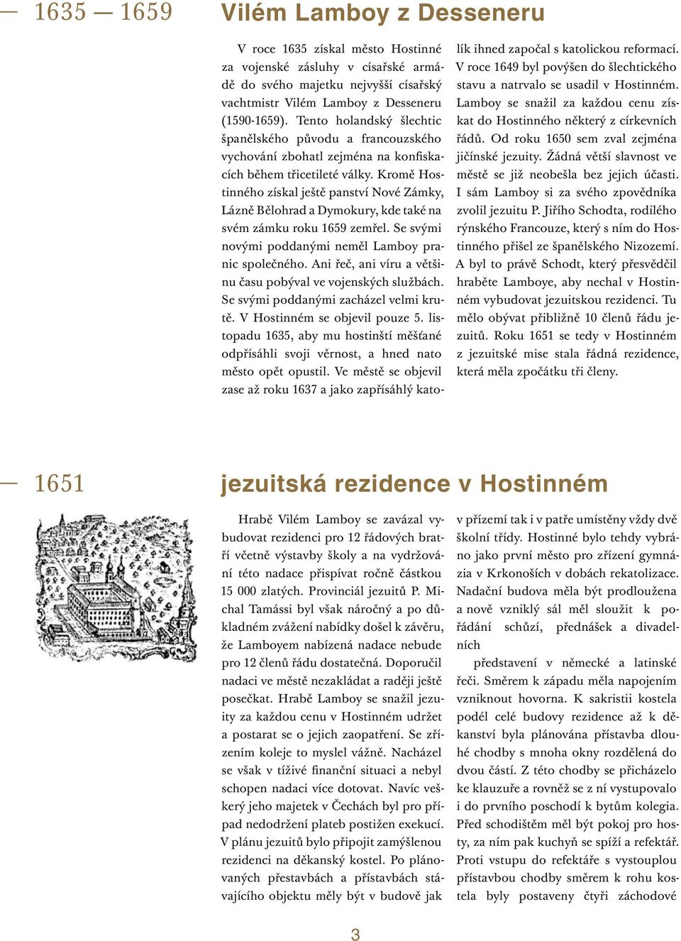 Kromě Hostinného získal ještě panství Nové Zámky, Lázně Bělohrad a Dymokury, kde také na svém zámku roku 1659 zemřel. Se svými novými poddanými neměl Lamboy pranic společného.