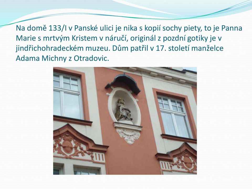 originál z pozdní gotiky je v jindřichohradeckém muzeu.
