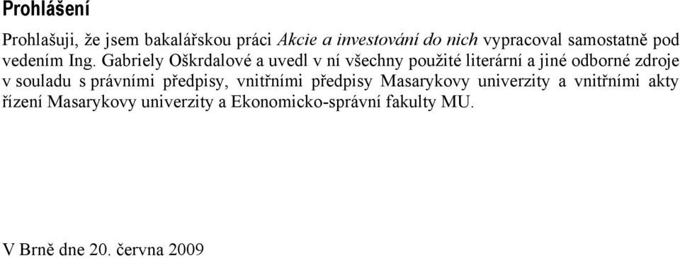 Gabriely Oškrdalové a uvedl v ní všechny pouţité literární a jiné odborné zdroje v souladu s