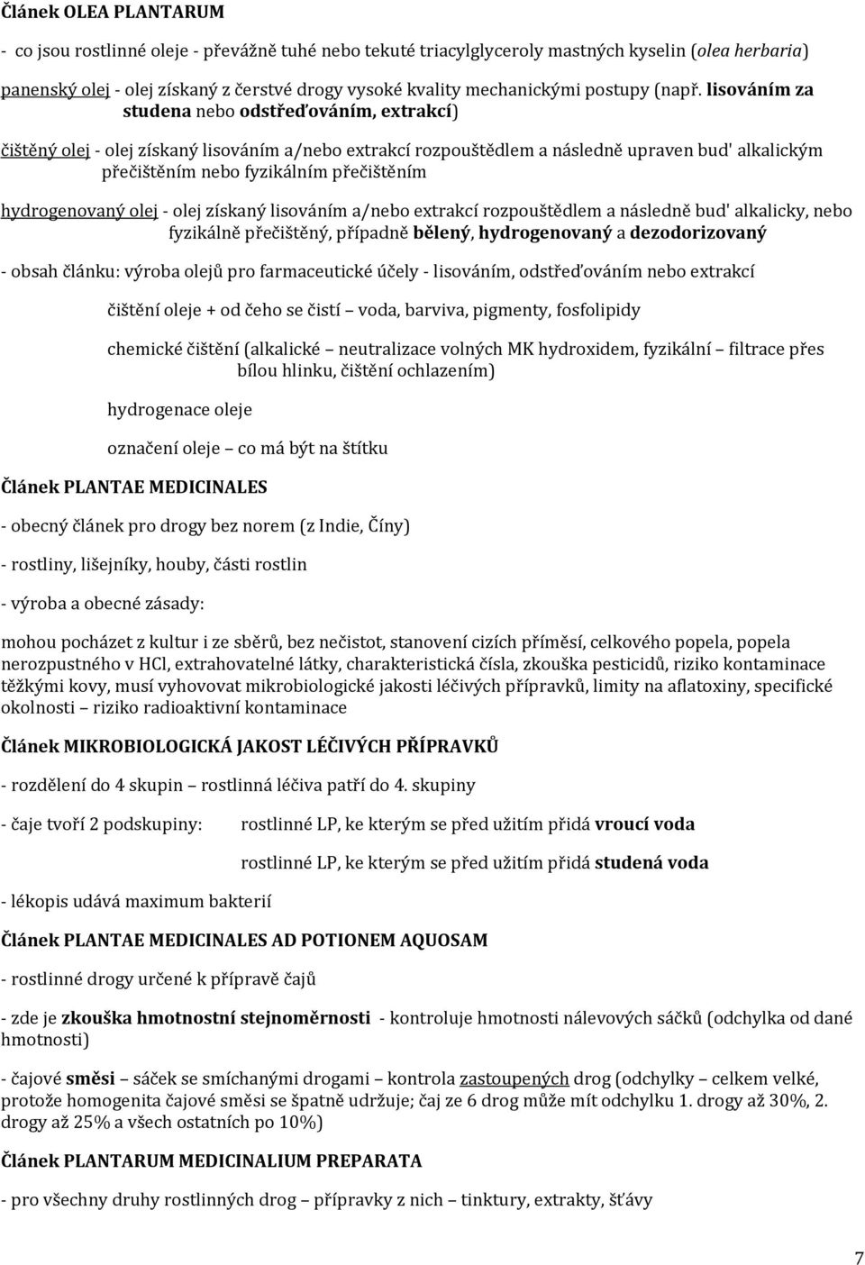 lisováním za studena nebo odstřeďováním, extrakcí) čištěný olej - olej získaný lisováním a/nebo extrakcí rozpouštědlem a následně upraven bud' alkalickým přečištěním nebo fyzikálním přečištěním