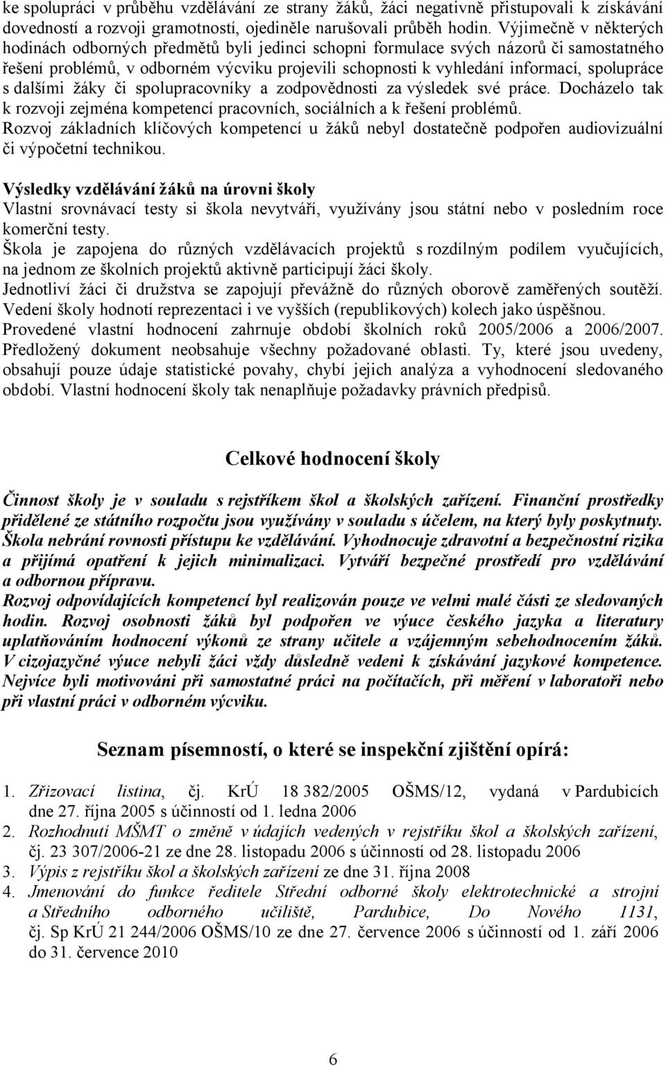 spolupráce s dalšími žáky či spolupracovníky a zodpovědnosti za výsledek své práce. Docházelo tak k rozvoji zejména kompetencí pracovních, sociálních a k řešení problémů.