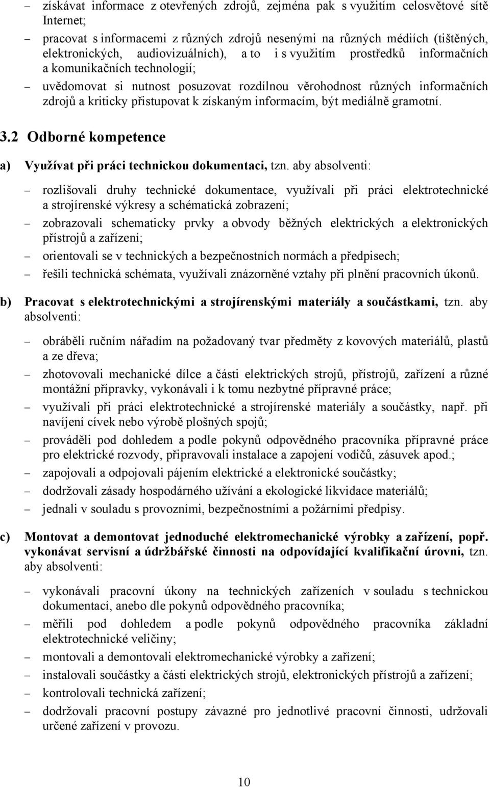 získaným informacím, být mediálně gramotní. 3.2 Odborné kompetence a) Využívat při práci technickou dokumentaci, tzn.