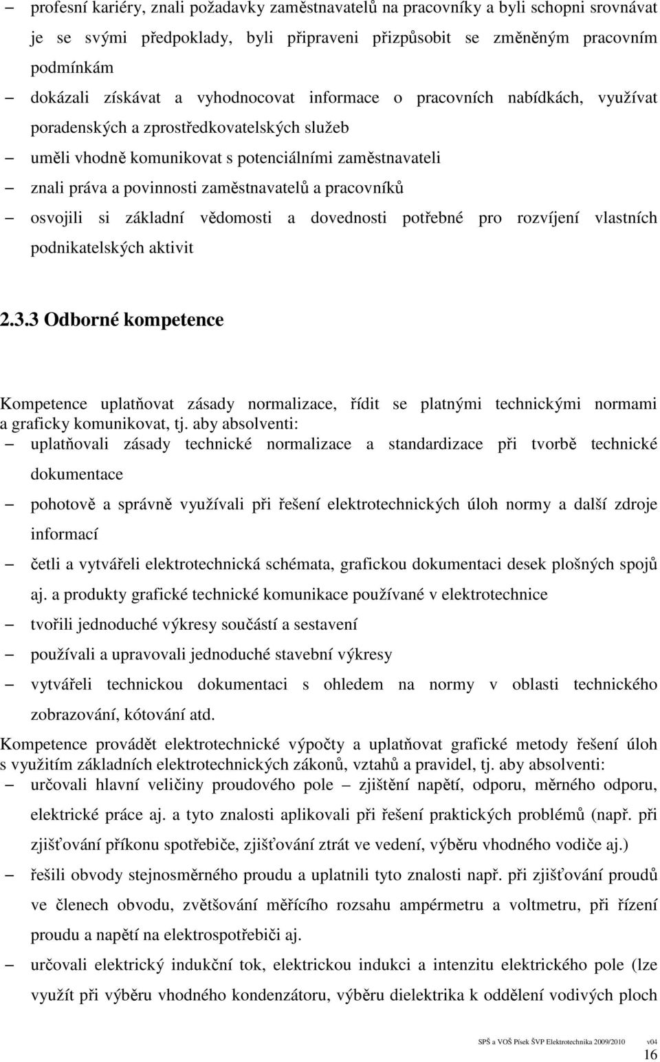 pracovníků osvojili si základní vědomosti a dovednosti potřebné pro rozvíjení vlastních podnikatelských aktivit 2.3.