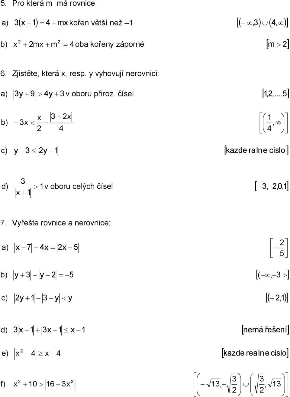 .., ) y 9 > y ) <, [ kzde rle cislo y y d) > v ooru celých čísel [,,0, 7.