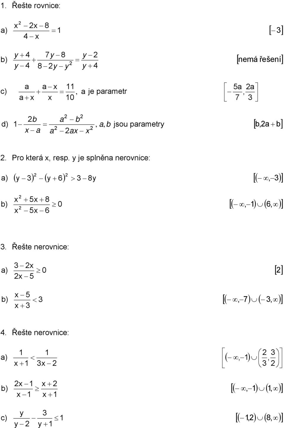 y je splě erovice: ) ( y ) ( y 6) > 8y [(, ) 8 ) 0 6 [(, ) ( 6, ).