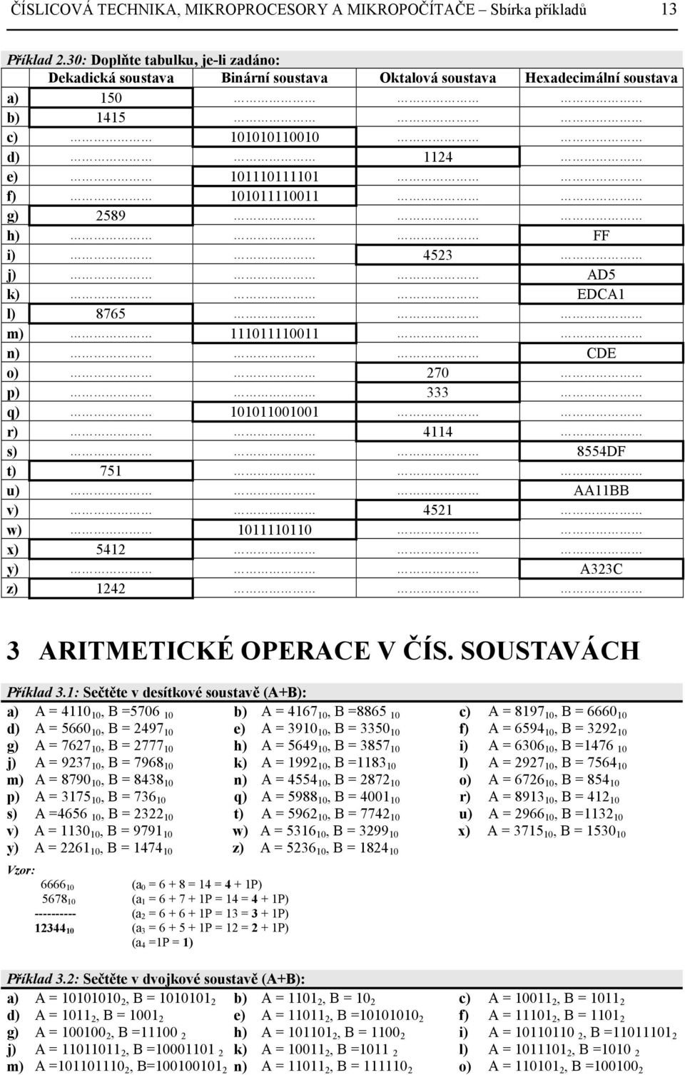4523 j) AD5 k) EDA1 l) 8765 m) 111011110011 n) DE o) 270 p) 333 q) 101011001001 r) 4114 s) 8554DF t) 751 u) AA11 v) 4521 w) 1011110110 x) 5412 y) A323 z) 1242 3 ARITMETIKÉ OPERAE V ČÍS.