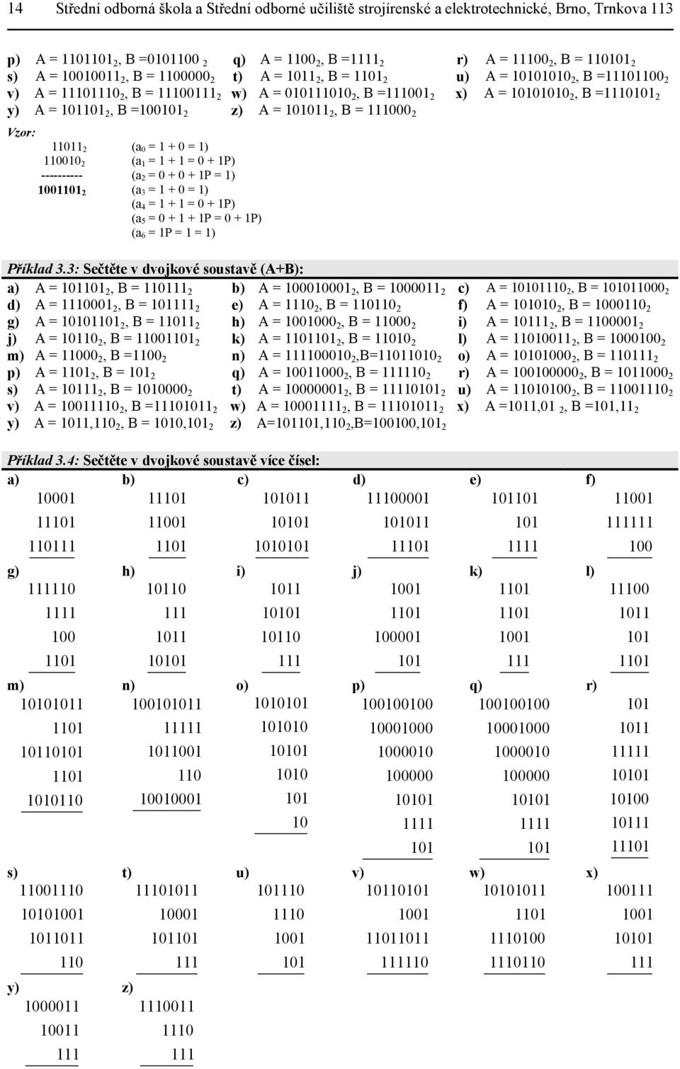 2, = 111000 2 11011 2 (a 0 = 1 + 0 = 1) 110010 2 (a 1 = 1 + 1 = 0 + 1P) ---------- (a 2 = 0 + 0 + 1P = 1) 1001101 2 (a 3 = 1 + 0 = 1) (a 4 = 1 + 1 = 0 + 1P) (a 5 = 0 + 1 + 1P = 0 + 1P) (a 6 = 1P = 1