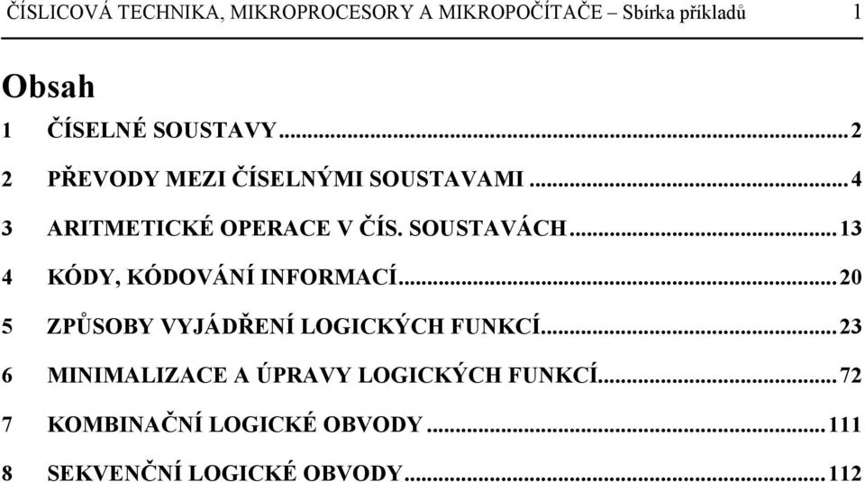 SOUSTAVÁH...13 4 KÓDY, KÓDOVÁNÍ INFORMAÍ...20 5 ZPŮSOY VYJÁDŘENÍ LOGIKÝH FUNKÍ.