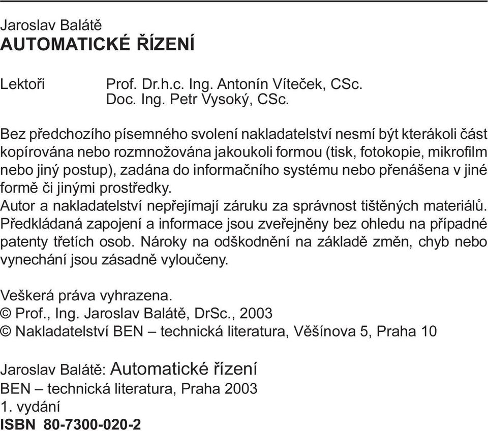 za správnost tištìných materiálù Pøedkládaná zapojení a informace jsou zveøejnìny bez ohledu na pøípadné patenty tøetích osob Nároky na odškodnìní na základì zmìn, chyb nebo vynechání jsou zásadnì