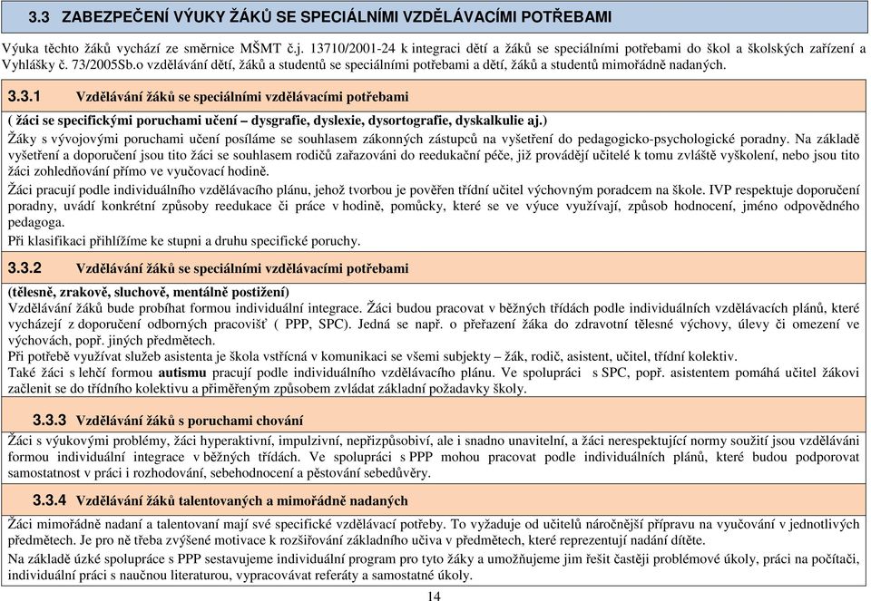 o vzdělávání dětí, žáků a studentů se speciálními potřebami a dětí, žáků a studentů mimořádně nadaných. 3.