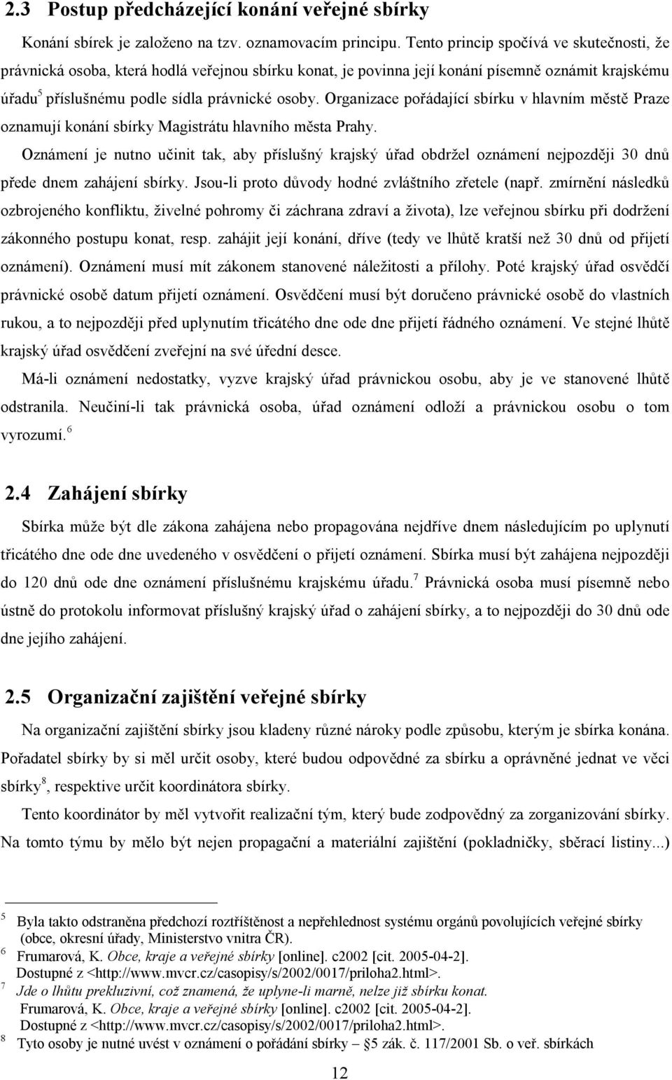 Organizace pořádající sbírku v hlavním městě Praze oznamují konání sbírky Magistrátu hlavního města Prahy.