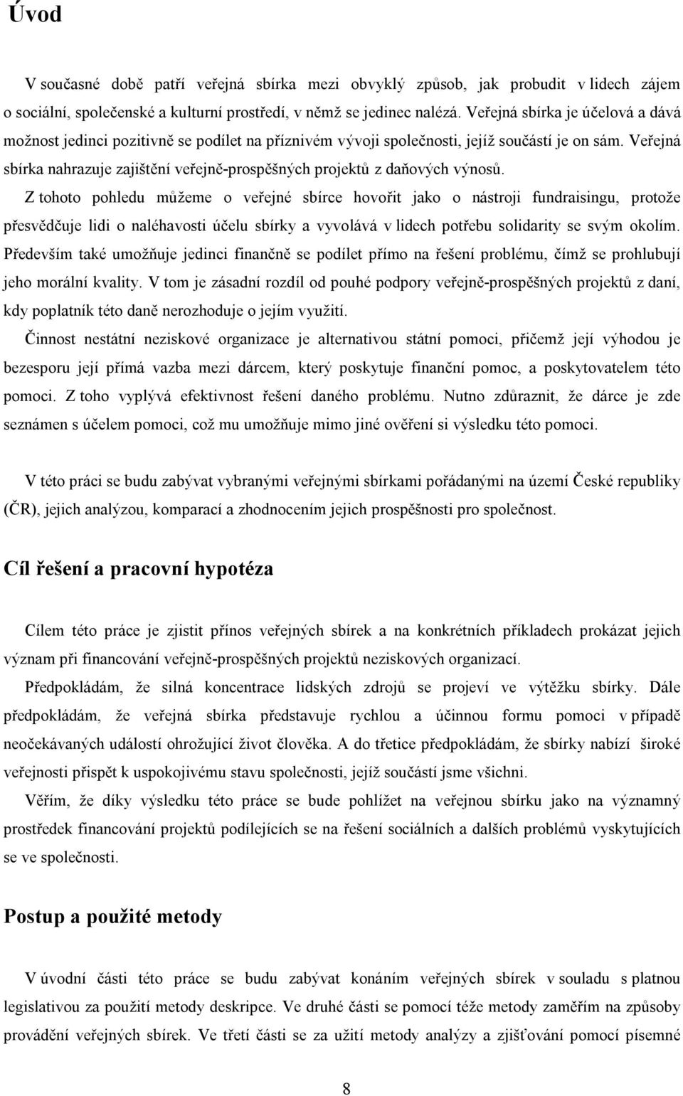 Veřejná sbírka nahrazuje zajištění veřejně-prospěšných projektů z daňových výnosů.