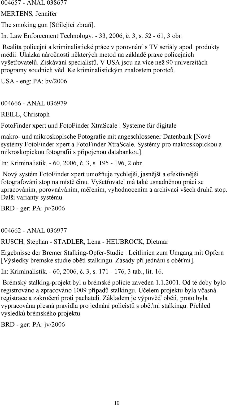 V USA jsou na více než 90 univerzitách programy soudních věd. Ke kriminalistickým znalostem porotců.