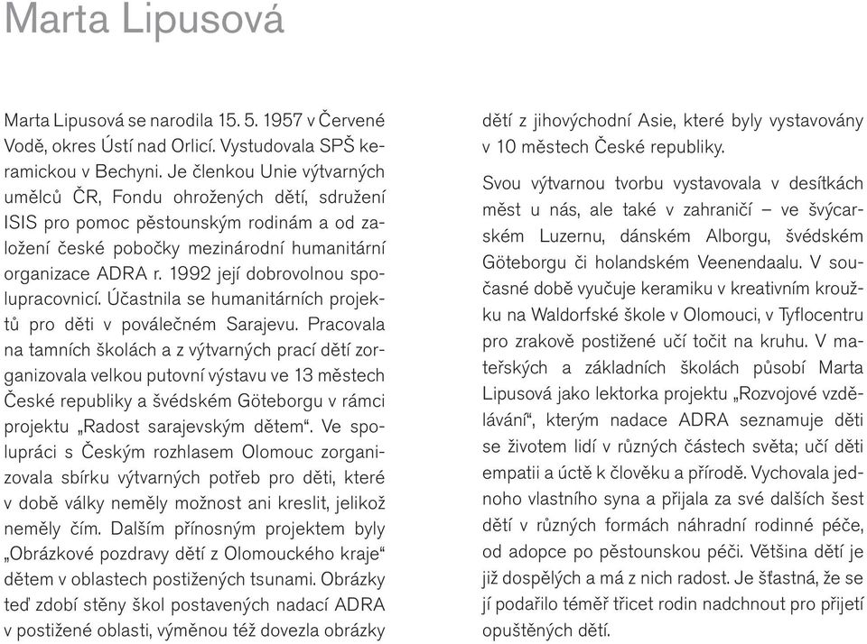 1992 její dobrovolnou spolupracovnicí. Účastnila se humanitárních projektů pro děti v poválečném Sarajevu.