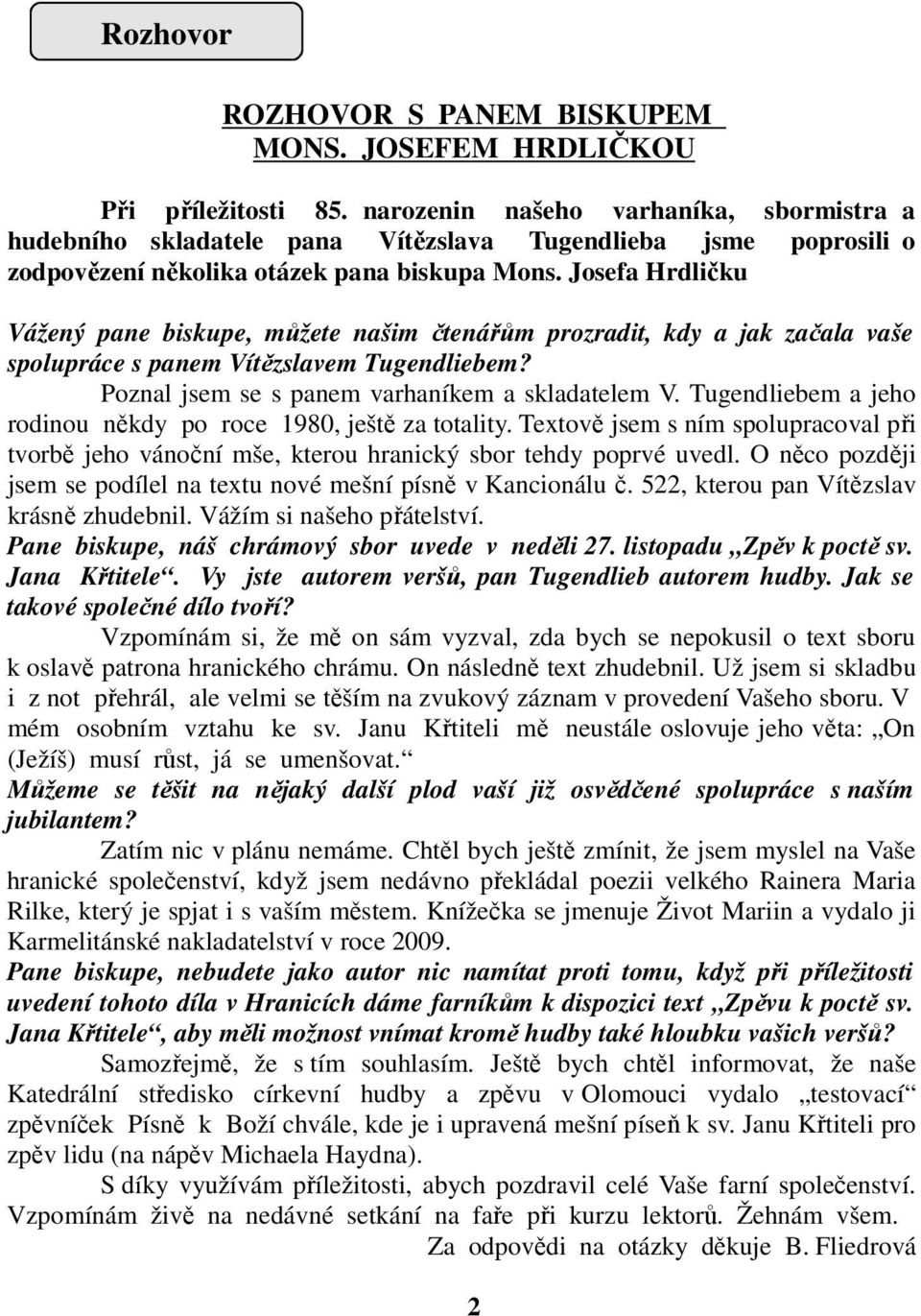 Josefa Hrdličku Vážený pane biskupe, můžete našim čtenářům prozradit, kdy a jak začala vaše spolupráce s panem Vítězslavem Tugendliebem? Poznal jsem se s panem varhaníkem a skladatelem V.