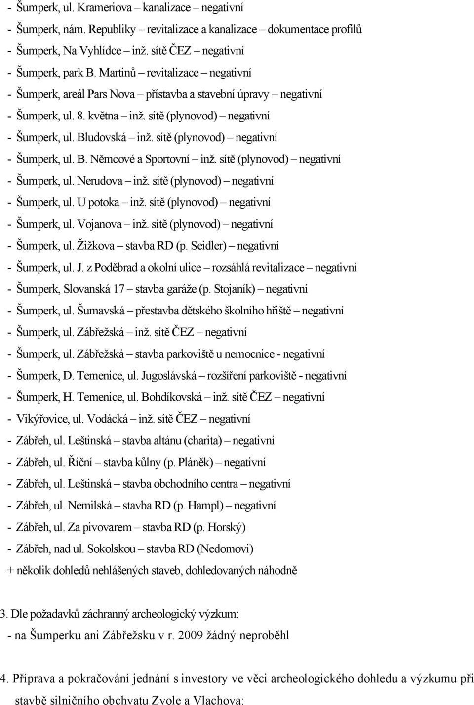 sítě (plynovod) negativní - Šumperk, ul. B. Němcové a Sportovní inž. sítě (plynovod) negativní - Šumperk, ul. Nerudova inž. sítě (plynovod) negativní - Šumperk, ul. U potoka inž.