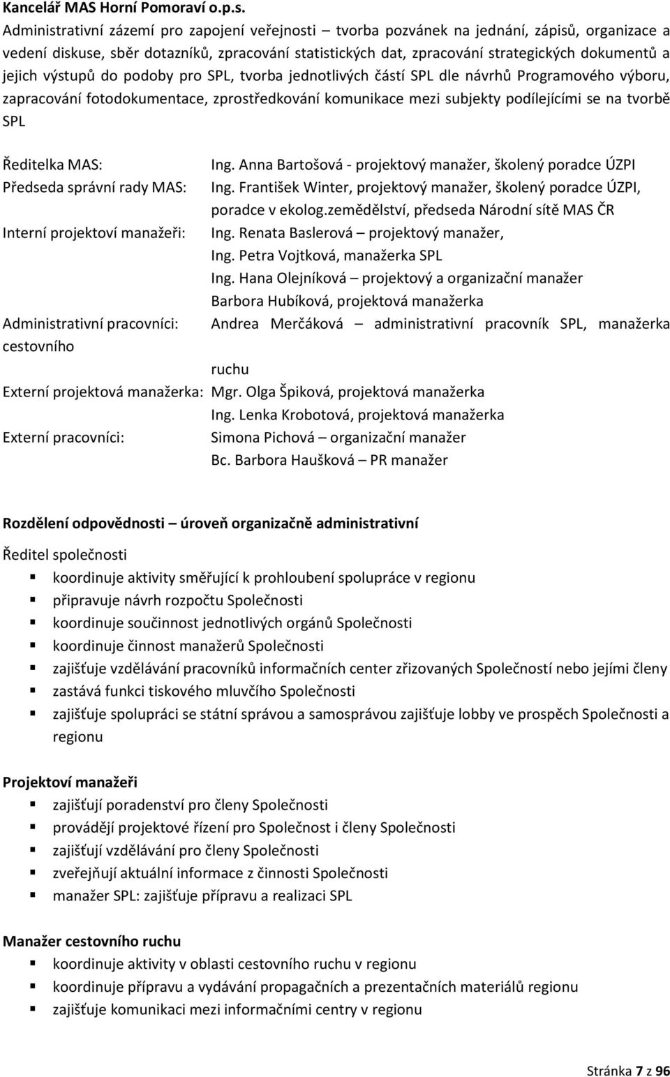 jejich výstupů do podoby pro SPL, tvorba jednotlivých částí SPL dle návrhů Programového výboru, zapracování fotodokumentace, zprostředkování komunikace mezi subjekty podílejícími se na tvorbě SPL