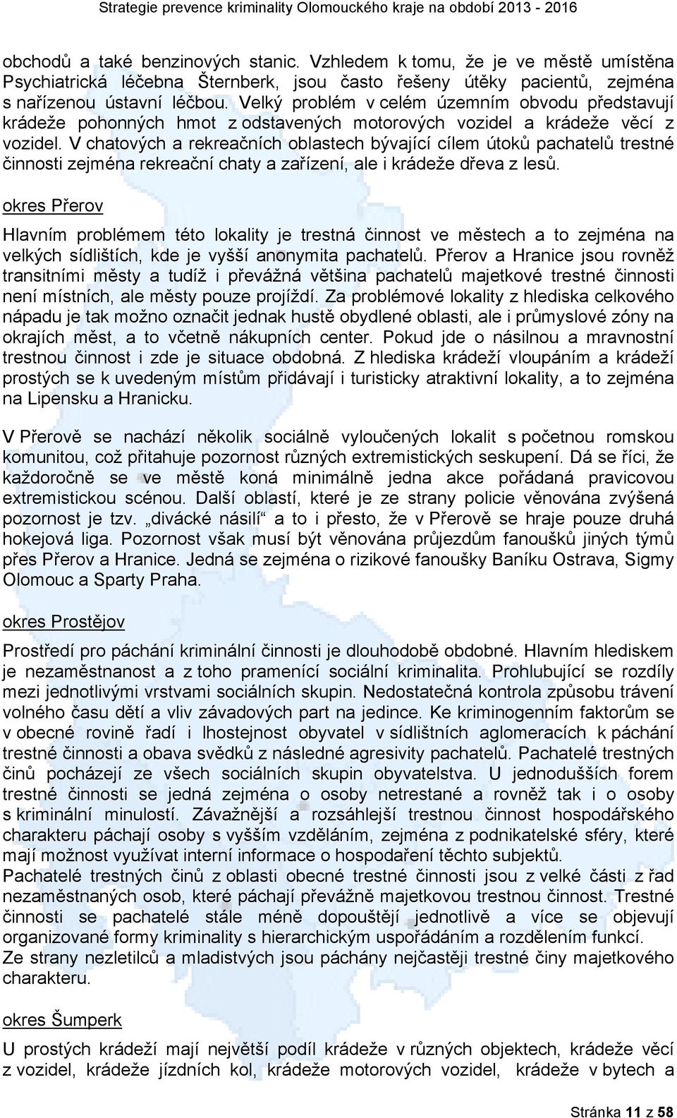 Velký problém v celém územním obvodu představují krádeže pohonných hmot z odstavených motorových vozidel a krádeže věcí z vozidel.