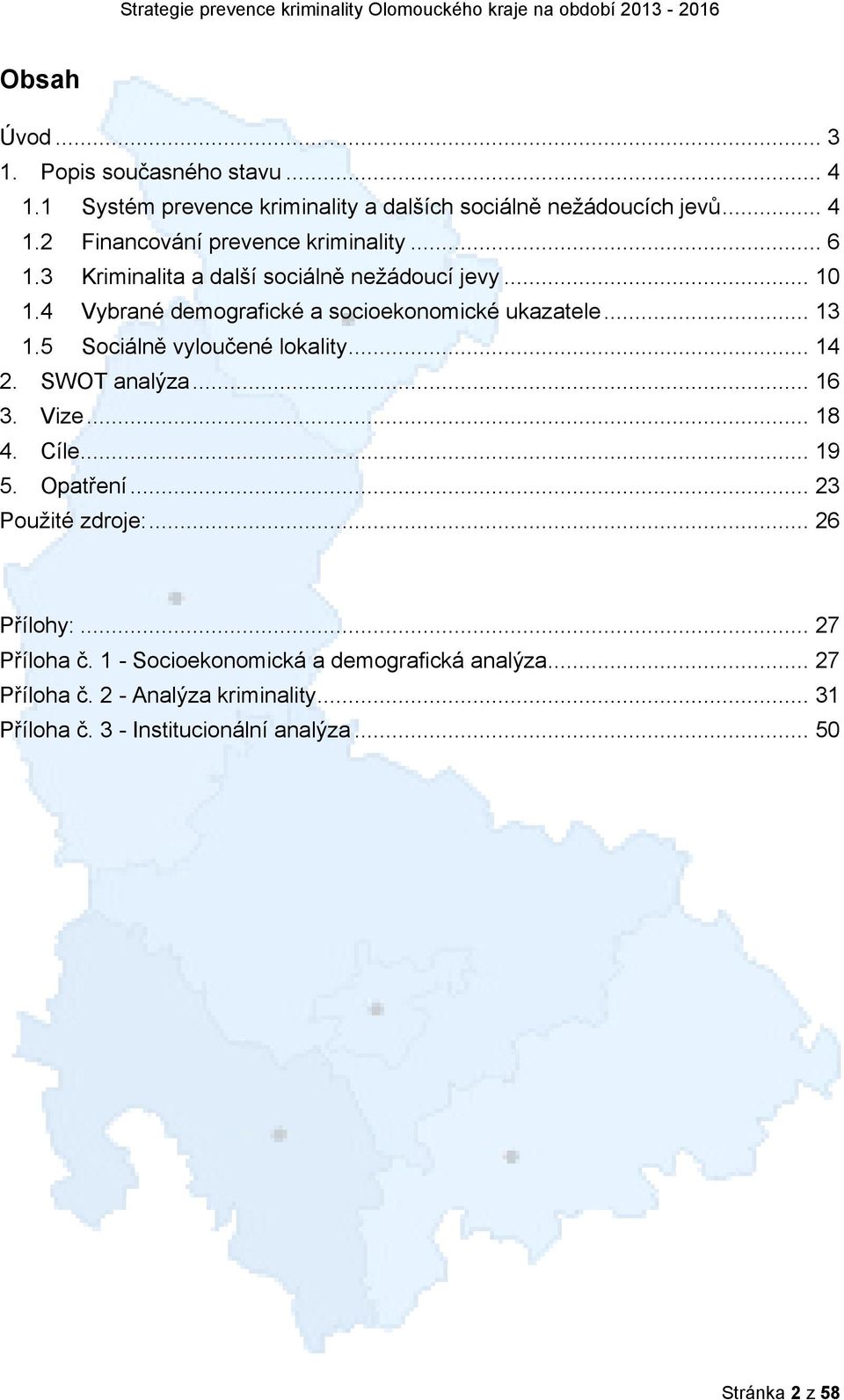 .. 6 3 Kriminalita a další sociálně nežádoucí jevy... 0 4 Vybrané demografické a socioekonomické ukazatele... 3 5 Sociálně vyloučené lokality.