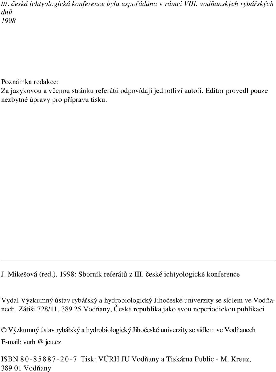 Editor provedl pouze nezbytné úpravy pro přípravu tisku. J. Mikešová (red.). 1998: Sborník referátů z III.