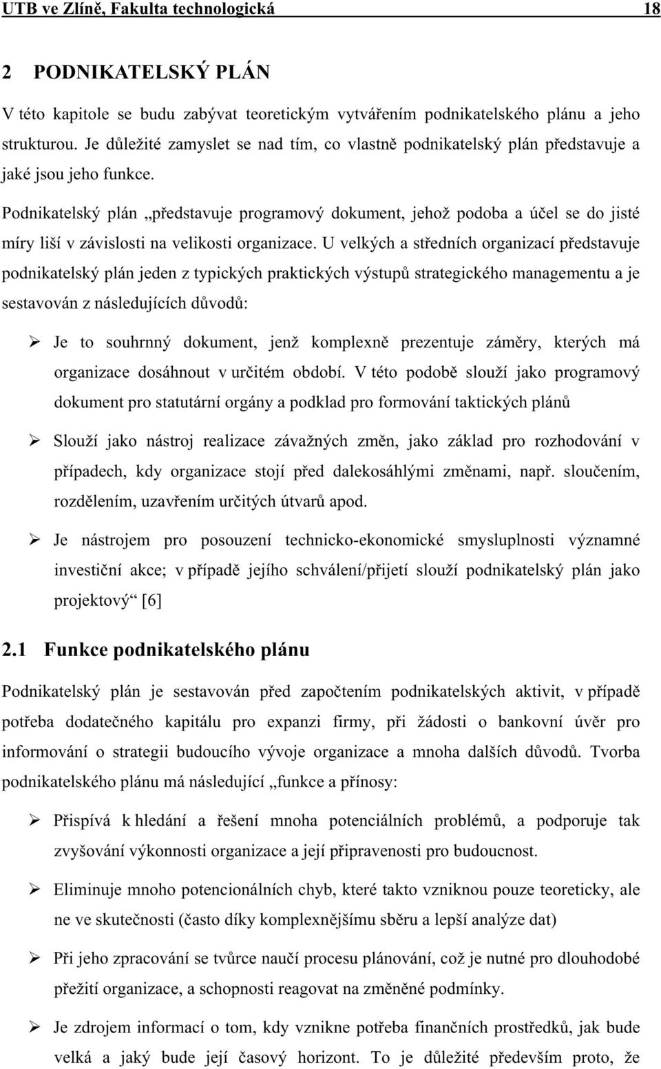 Podnikatelský plán p edstavuje programový dokument, jehož podoba a ú el se do jisté míry liší v závislosti na velikosti organizace.