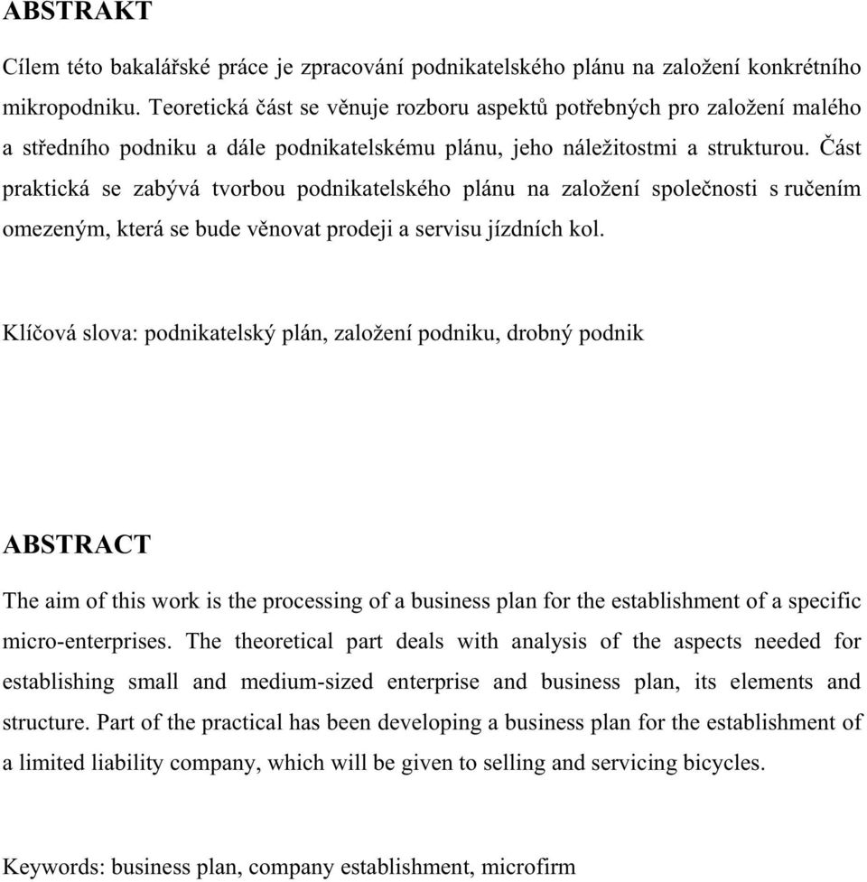 ást praktická se zabývá tvorbou podnikatelského plánu na založení spole nosti s ru ením omezeným, která se bude v novat prodeji a servisu jízdních kol.