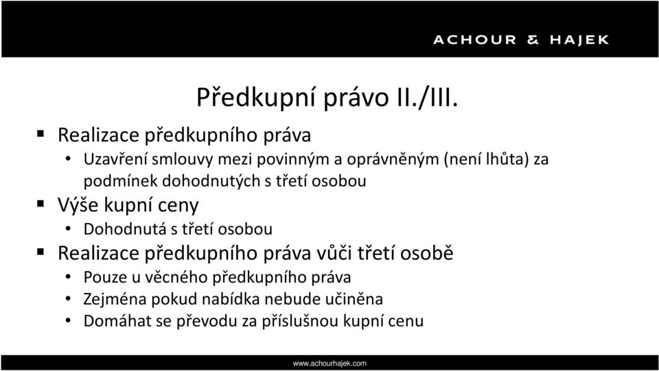 třetí osobou Výše kupní ceny Dohodnutá s třetí osobou Realizace předkupního práva vůči