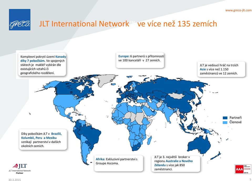 JLT je vedoucí hráč na trzích Asie s více než 1.150 zaměstnanců ve 12 zemích.