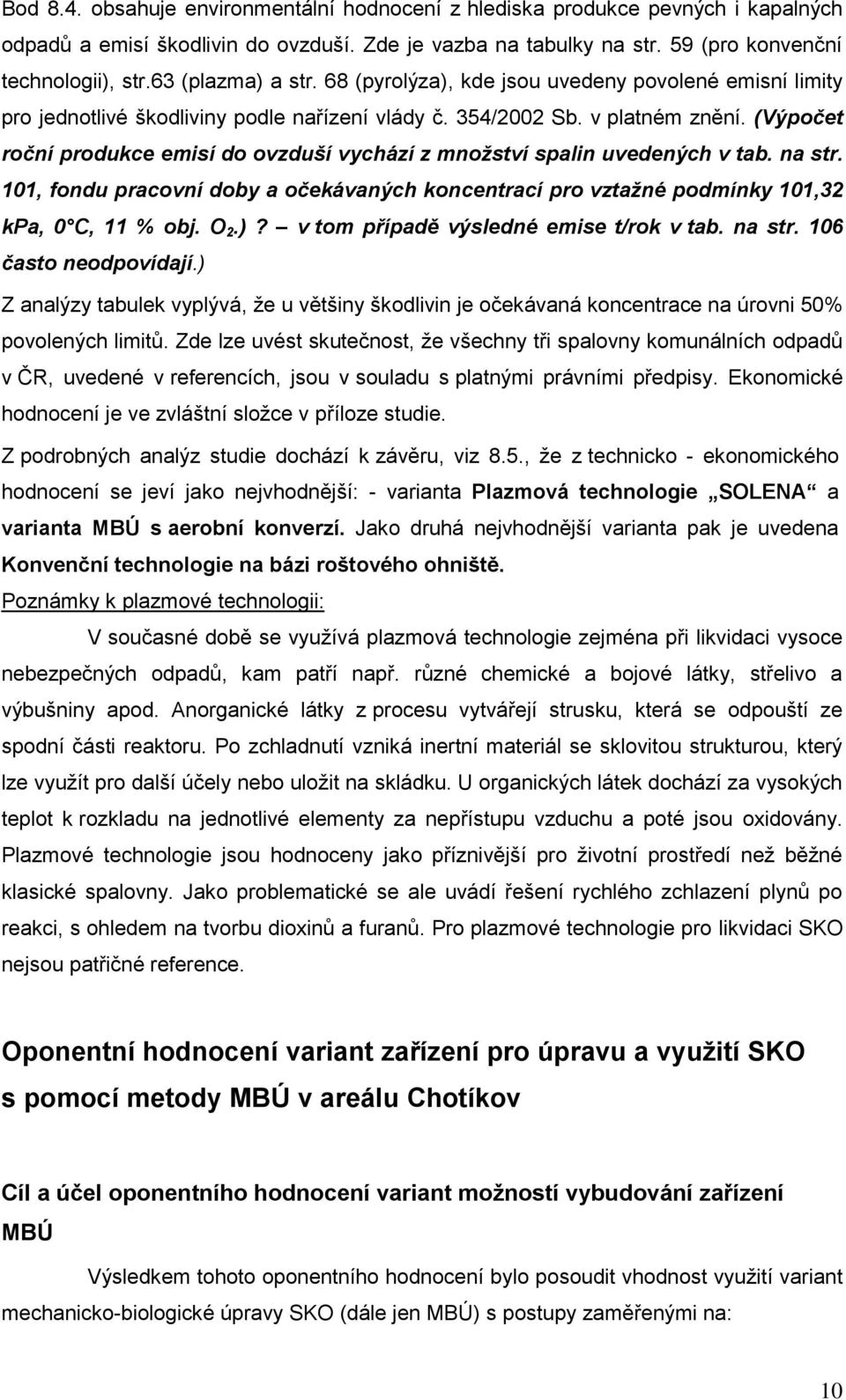 (Výpočet roční produkce emisí do ovzduší vychází z množství spalin uvedených v tab. na str. 101, fondu pracovní doby a očekávaných koncentrací pro vztažné podmínky 101,32 kpa, 0 C, 11 % obj. O 2.)?