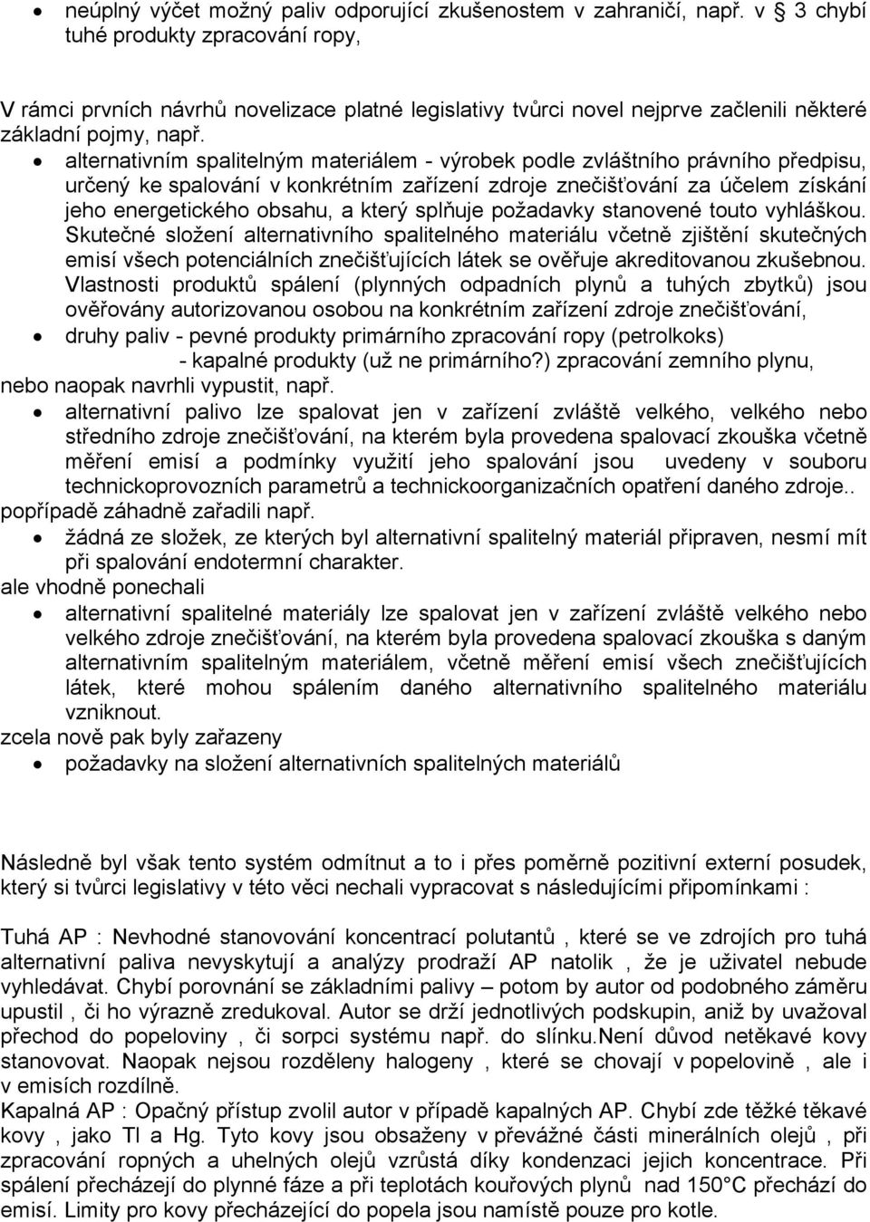 alternativním spalitelným materiálem - výrobek podle zvláštního právního předpisu, určený ke spalování v konkrétním zařízení zdroje znečišťování za účelem získání jeho energetického obsahu, a který