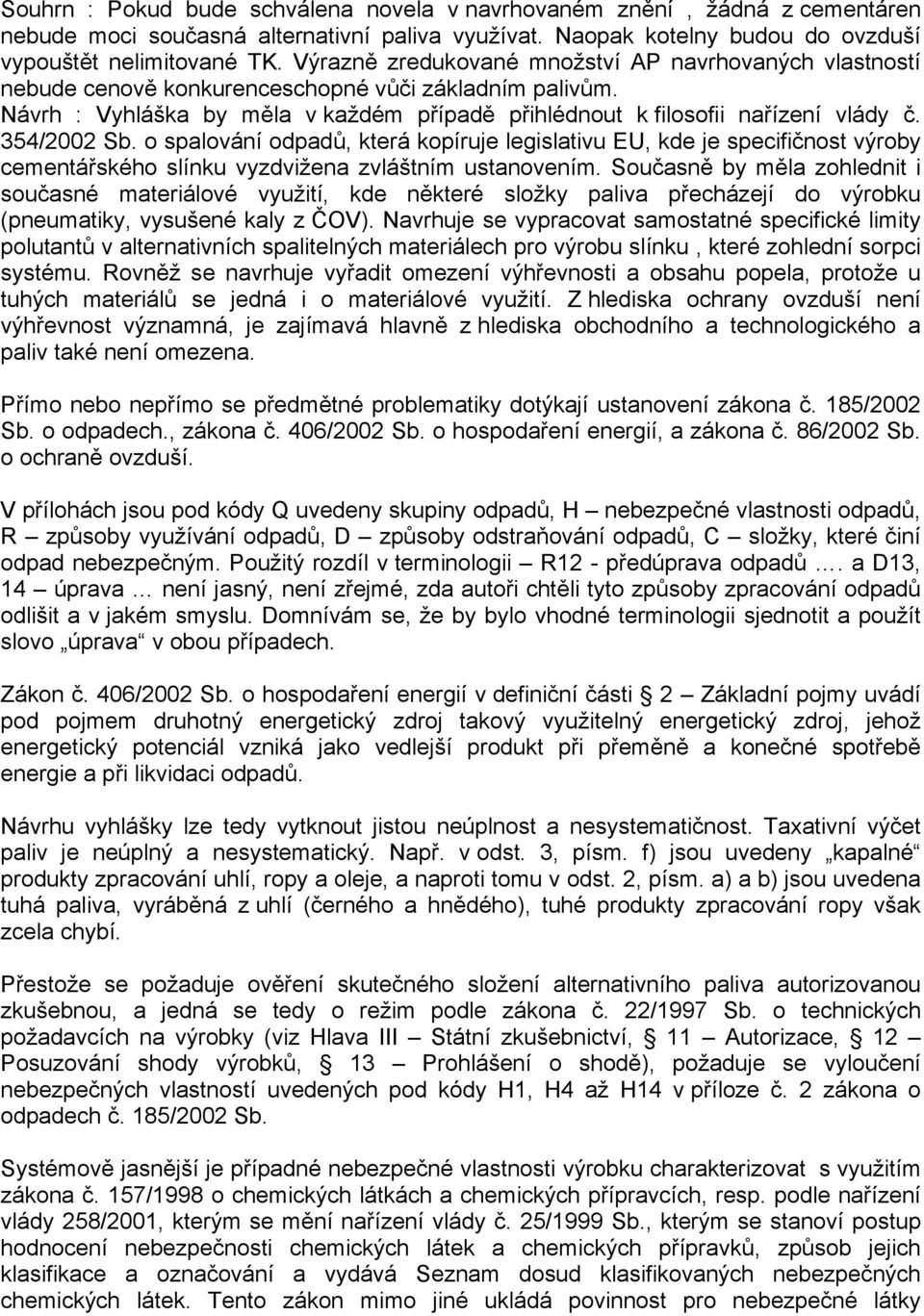 354/2002 Sb. o spalování odpadů, která kopíruje legislativu EU, kde je specifičnost výroby cementářského slínku vyzdvižena zvláštním ustanovením.