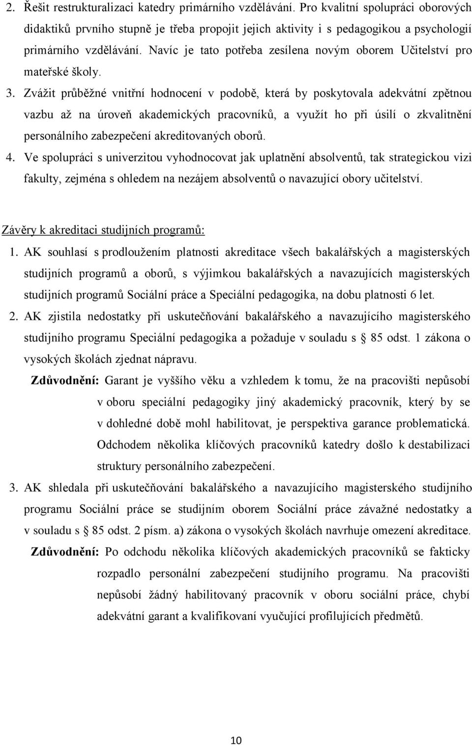 Navíc je tato potřeba zesílena novým oborem Učitelství pro mateřské školy. 3.