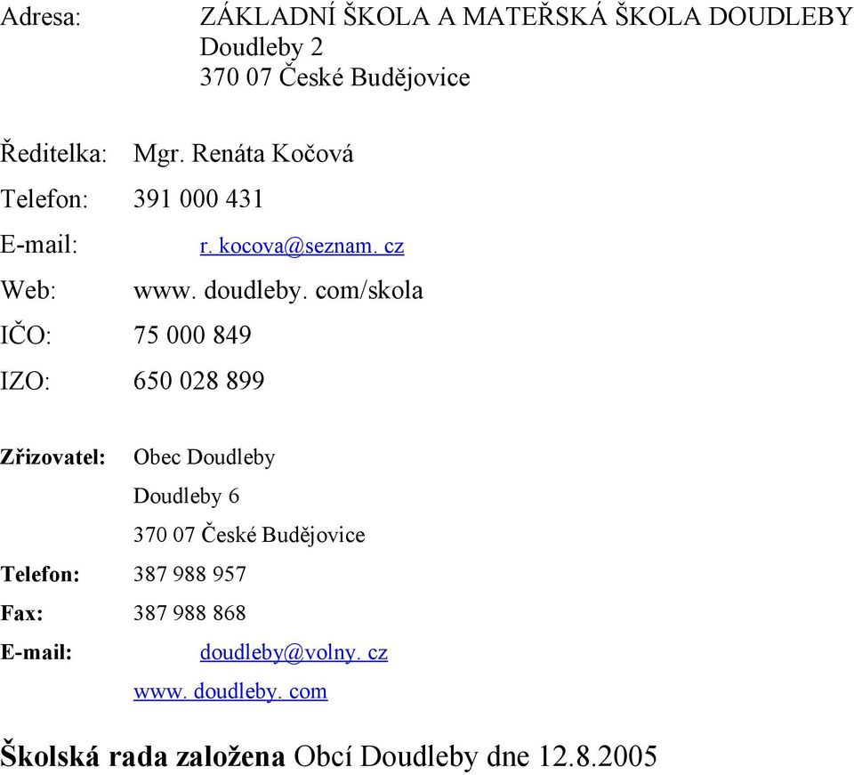 com/skola IČO: 75 000 849 IZO: 650 028 899 Zřizovatel: Obec Doudleby Doudleby 6 370 07 České Budějovice