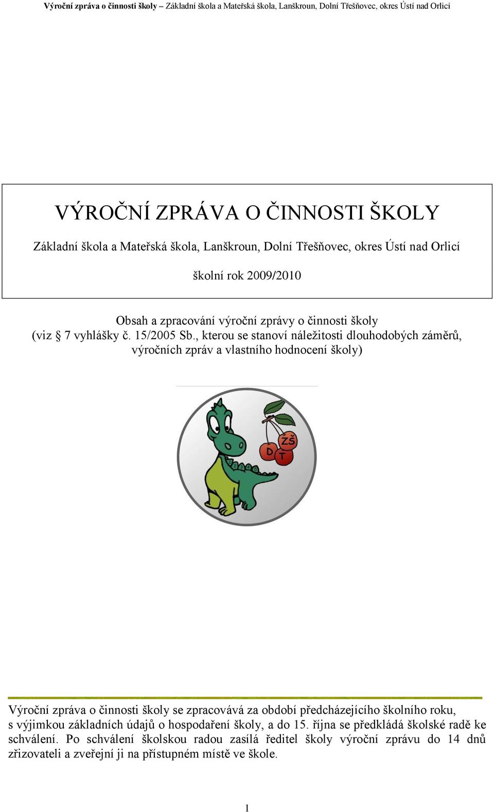 , kterou se stanoví náležitosti dlouhodobých záměrů, výročních zpráv a vlastního hodnocení školy) Výroční zpráva o činnosti školy se zpracovává za období