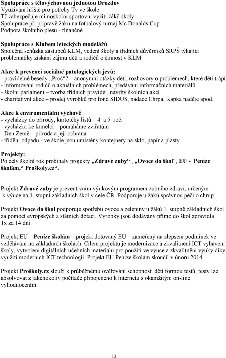 činnost v KLM Akce k prevenci sociálně patologických jevů: - pravidelné besedy Proč?