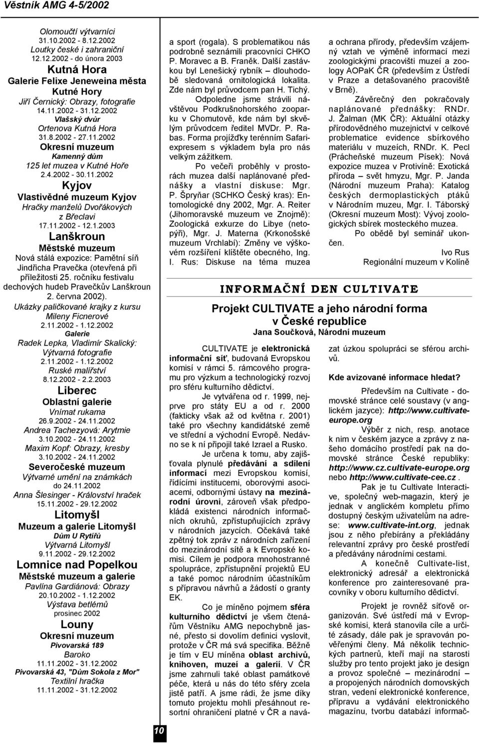 11.2002-12.1.2003 Lanškroun Městské muzeum Nová stálá expozice: Pamětní síň Jindřicha Pravečka (otevřená při příležitosti 25. ročníku festivalu dechových hudeb Pravečkův Lanškroun 2. června 2002).