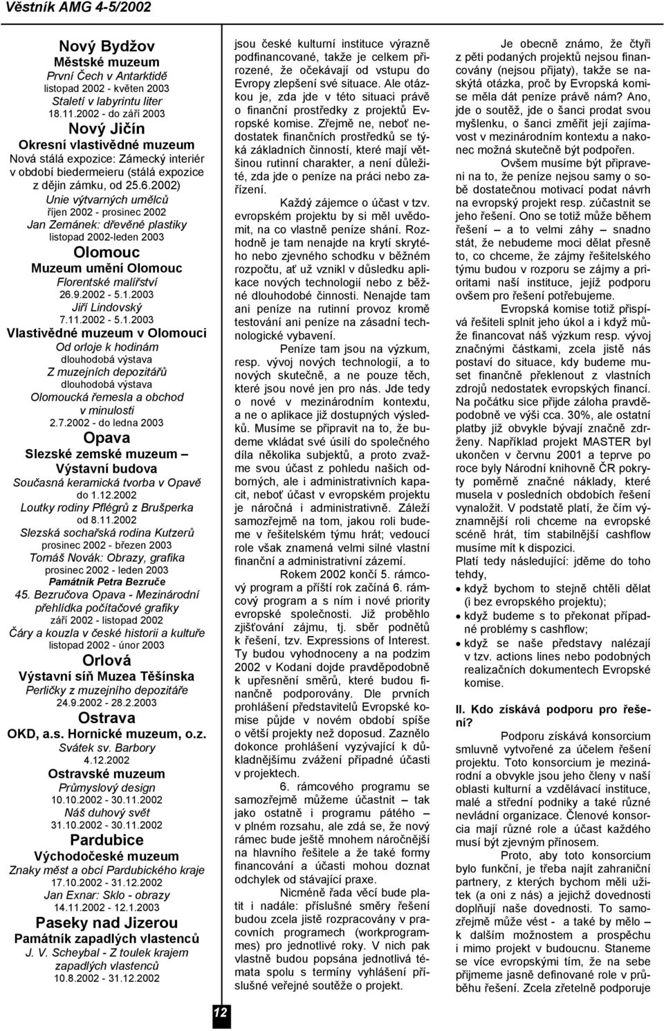 2002) Unie výtvarných umělců říjen 2002 - Jan Zemánek: dřevěné plastiky listopad 2002-leden 2003 Olomouc Muzeum umění Olomouc Florentské malířství 26.9.2002-5.1.