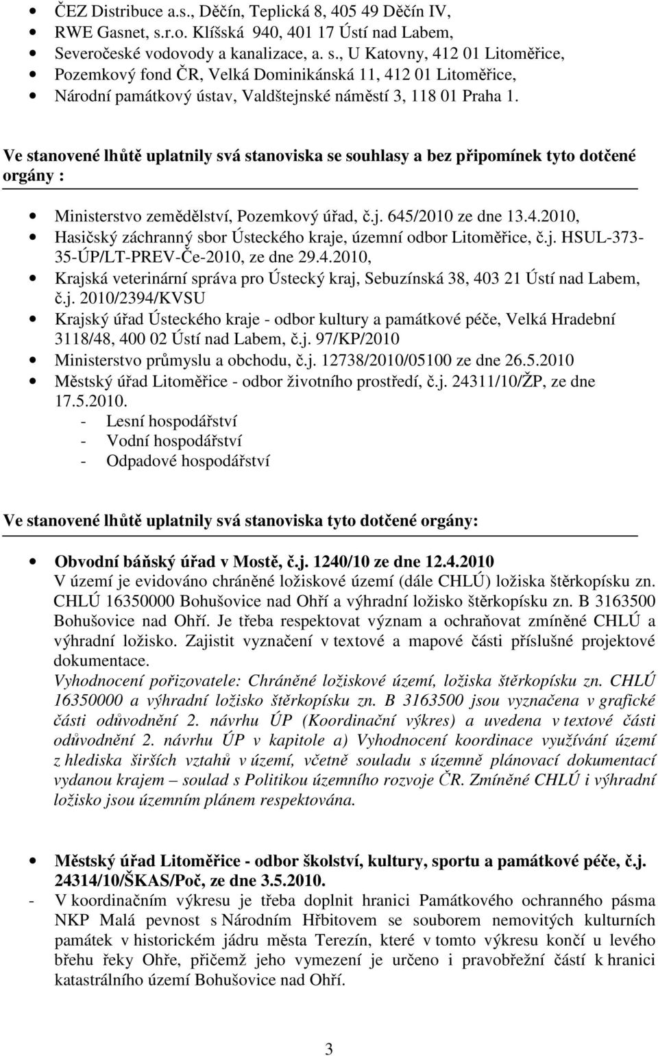 , U Katovny, 412 01 Litoměřice, Pozemkový fond ČR, Velká Dominikánská 11, 412 01 Litoměřice, Národní památkový ústav, Valdštejnské náměstí 3, 118 01 Praha 1.